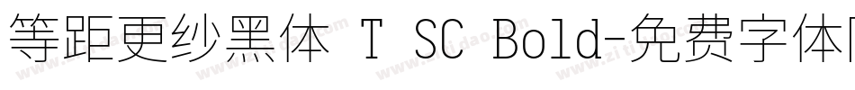 等距更纱黑体 T SC Bold字体转换